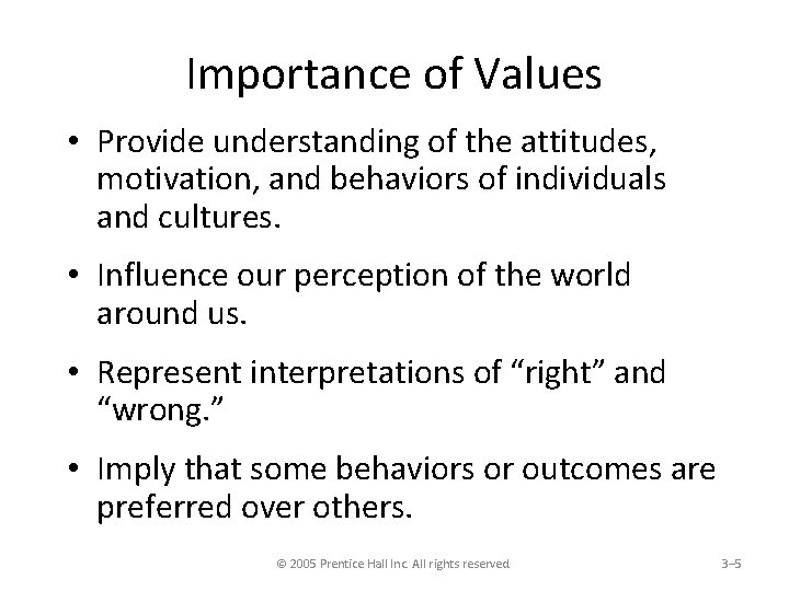 Importance of Values • Provide understanding of the attitudes, motivation, and behaviors of individuals