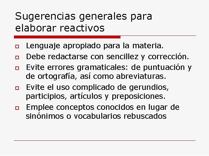 Sugerencias generales para elaborar reactivos o o o Lenguaje apropiado para la materia. Debe