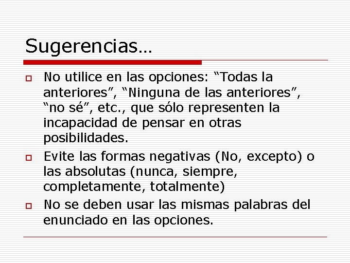 Sugerencias… o o o No utilice en las opciones: “Todas la anteriores”, “Ninguna de