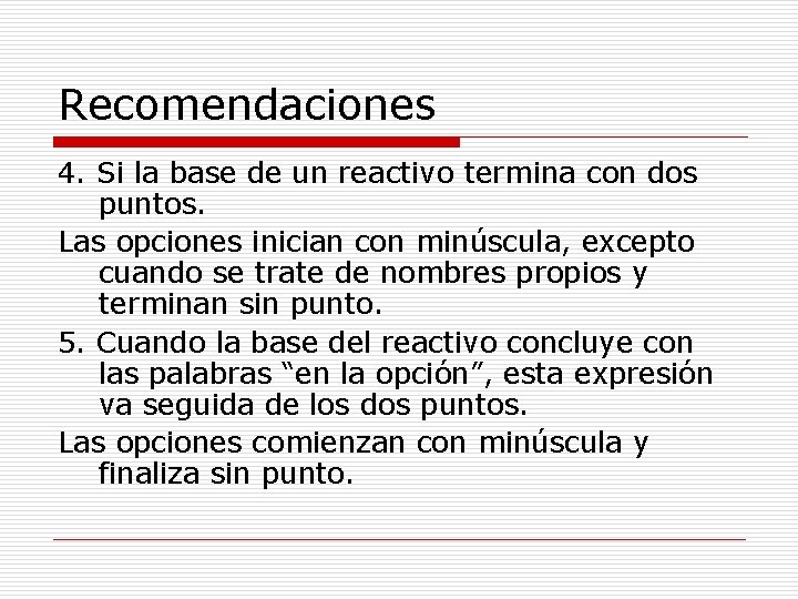 Recomendaciones 4. Si la base de un reactivo termina con dos puntos. Las opciones