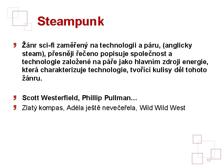 Steampunk Žánr sci-fi zaměřený na technologii a páru, (anglicky steam), přesněji řečeno popisuje společnost