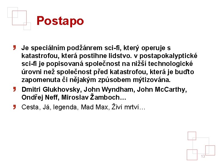 Postapo Je speciálním podžánrem sci-fi, který operuje s katastrofou, která postihne lidstvo. v postapokalyptické