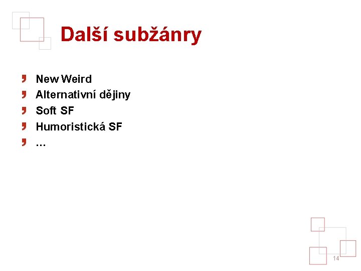 Další subžánry New Weird Alternativní dějiny Soft SF Humoristická SF … 14 