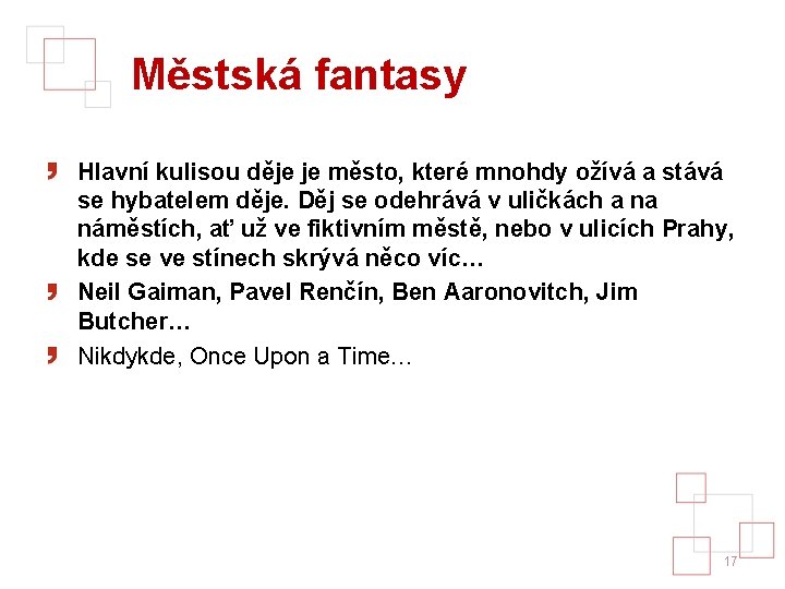 Městská fantasy Hlavní kulisou děje je město, které mnohdy ožívá a stává se hybatelem