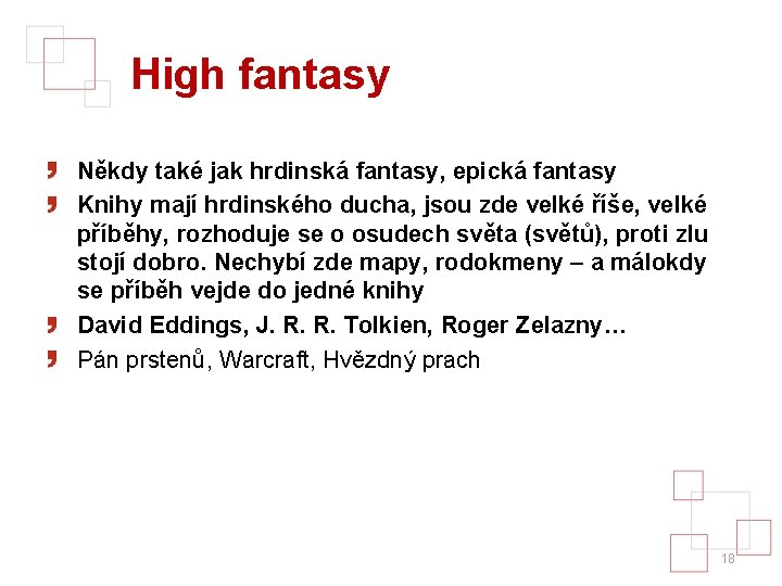 High fantasy Někdy také jak hrdinská fantasy, epická fantasy Knihy mají hrdinského ducha, jsou