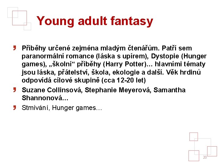 Young adult fantasy Příběhy určené zejména mladým čtenářům. Patří sem paranormální romance (láska s