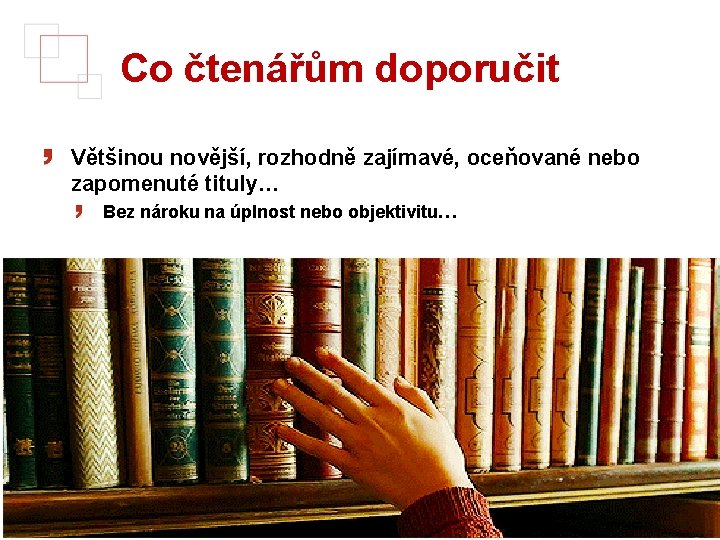 Co čtenářům doporučit Většinou novější, rozhodně zajímavé, oceňované nebo zapomenuté tituly… Bez nároku na