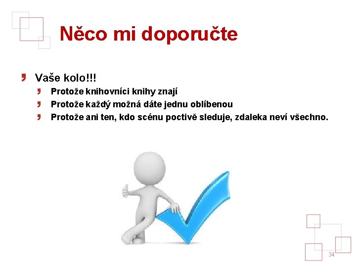 Něco mi doporučte Vaše kolo!!! Protože knihovníci knihy znají Protože každý možná dáte jednu