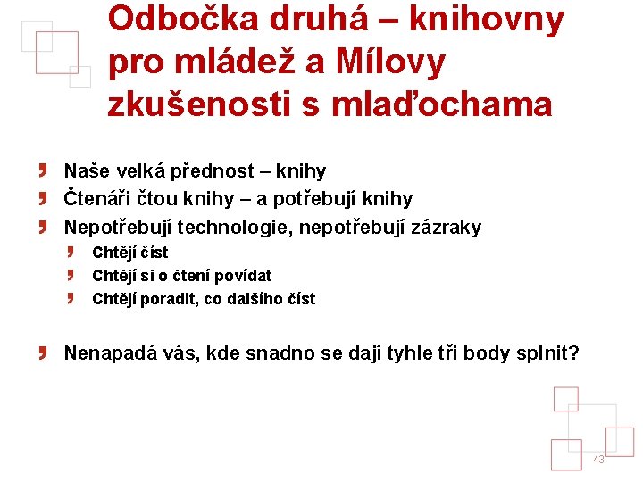 Odbočka druhá – knihovny pro mládež a Mílovy zkušenosti s mlaďochama Naše velká přednost