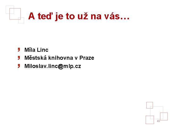 A teď je to už na vás… Míla Linc Městská knihovna v Praze Miloslav.