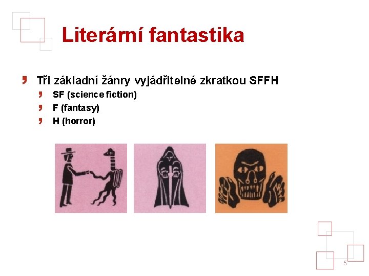 Literární fantastika Tři základní žánry vyjádřitelné zkratkou SFFH SF (science fiction) F (fantasy) H