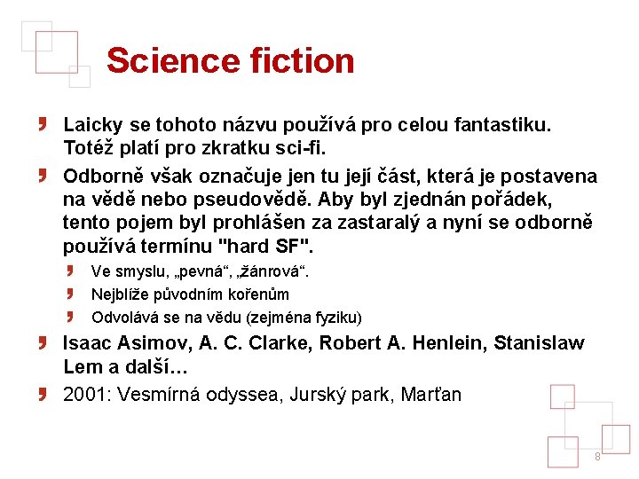 Science fiction Laicky se tohoto názvu používá pro celou fantastiku. Totéž platí pro zkratku