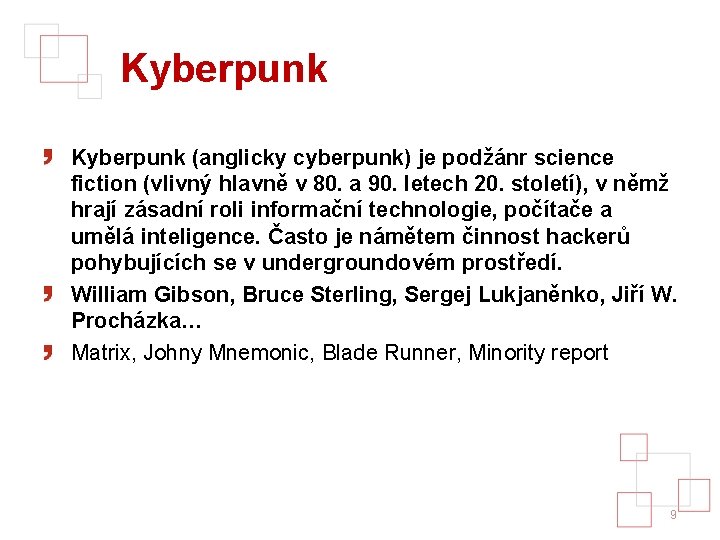 Kyberpunk (anglicky cyberpunk) je podžánr science fiction (vlivný hlavně v 80. a 90. letech
