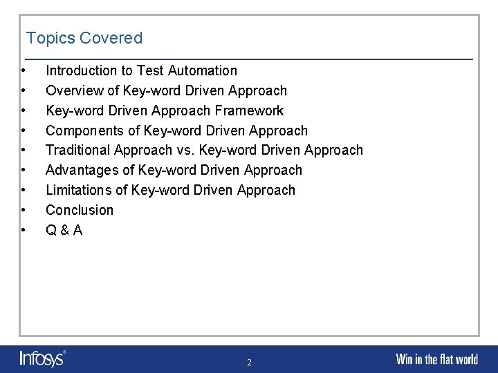 Topics Covered • • • Introduction to Test Automation Overview of Key-word Driven Approach