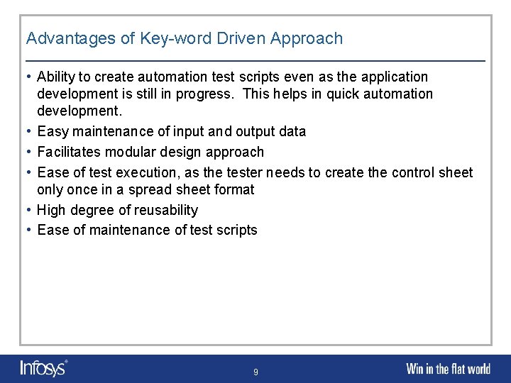 Advantages of Key-word Driven Approach • Ability to create automation test scripts even as