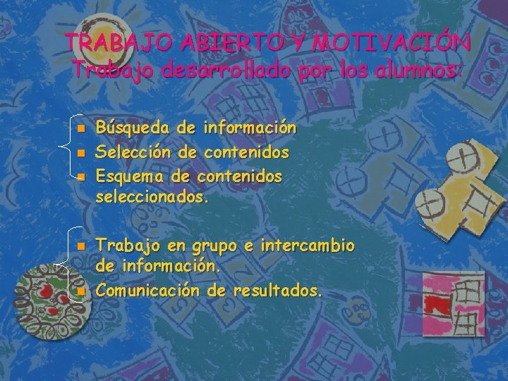 TRABAJO ABIERTO Y MOTIVACIÓN Trabajo desarrollado por los alumnos: n n n Búsqueda de