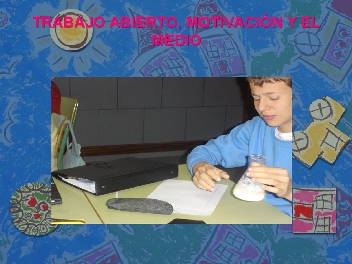 TRABAJO ABIERTO, MOTIVACIÓN Y EL MEDIO 