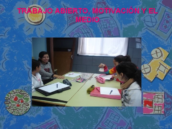 TRABAJO ABIERTO, MOTIVACIÓN Y EL MEDIO 