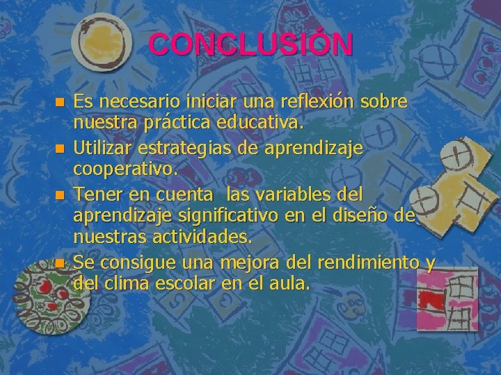 CONCLUSIÓN n n Es necesario iniciar una reflexión sobre nuestra práctica educativa. Utilizar estrategias