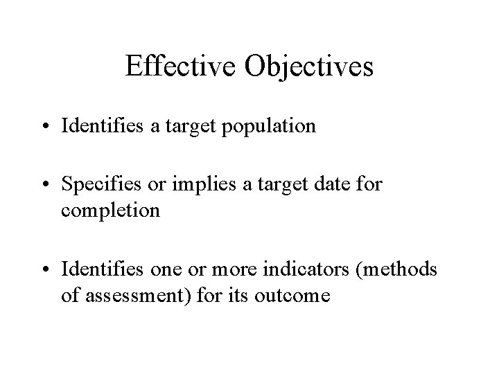 Effective Objectives • Identifies a target population • Specifies or implies a target date