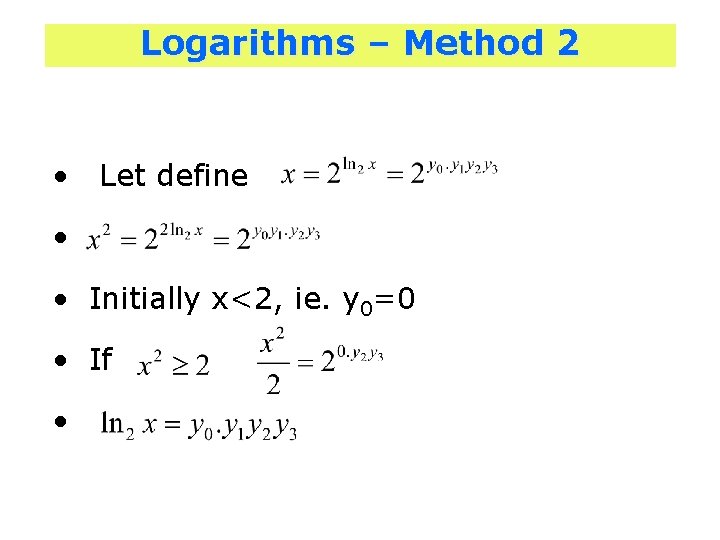 Logarithms – Method 2 • Let define • • Initially x<2, ie. y 0=0