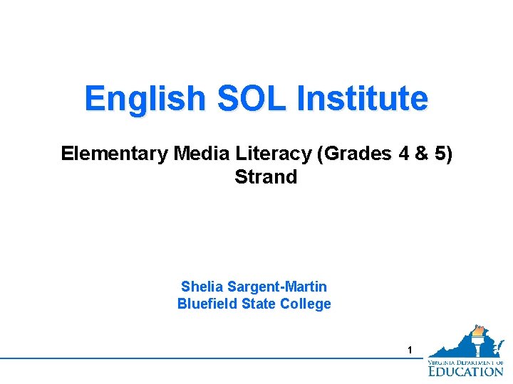 English SOL Institute Elementary Media Literacy (Grades 4 & 5) Strand Shelia Sargent-Martin Bluefield