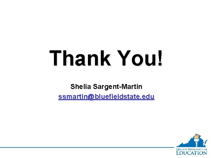 Thank You! Shelia Sargent-Martin ssmartin@bluefieldstate. edu 