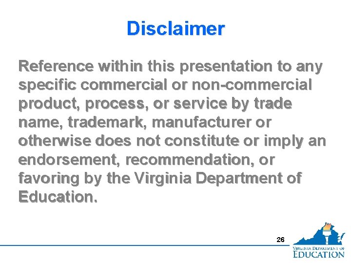 Disclaimer Reference within this presentation to any specific commercial or non-commercial product, process, or