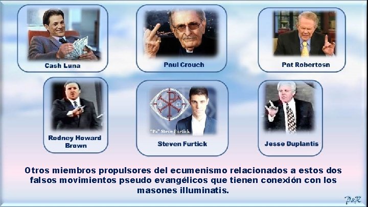 Otros miembros propulsores del ecumenismo relacionados a estos dos falsos movimientos pseudo evangélicos que