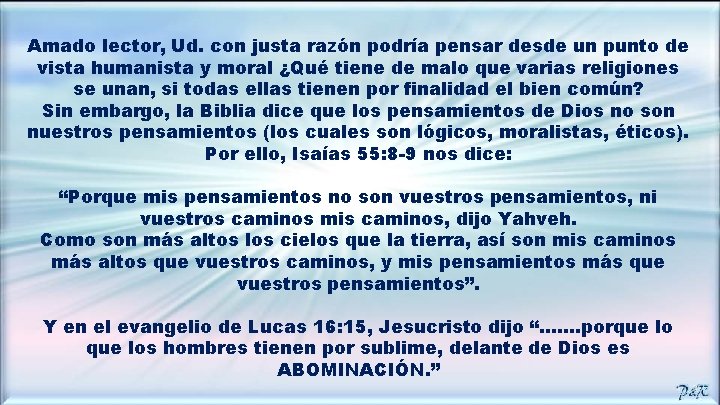 Amado lector, Ud. con justa razón podría pensar desde un punto de vista humanista