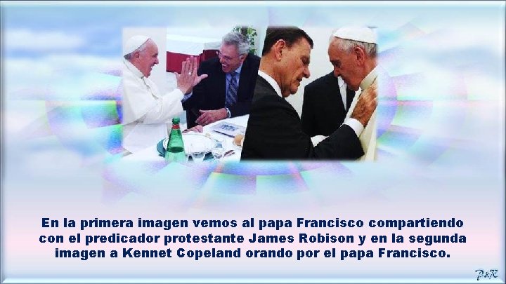 En la primera imagen vemos al papa Francisco compartiendo con el predicador protestante James