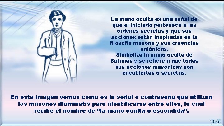 La mano oculta es una señal de que el iniciado pertenece a las órdenes