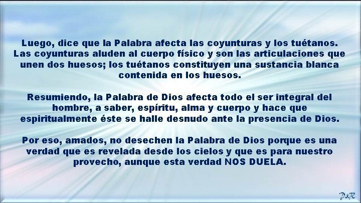 Luego, dice que la Palabra afecta las coyunturas y los tuétanos. Las coyunturas aluden