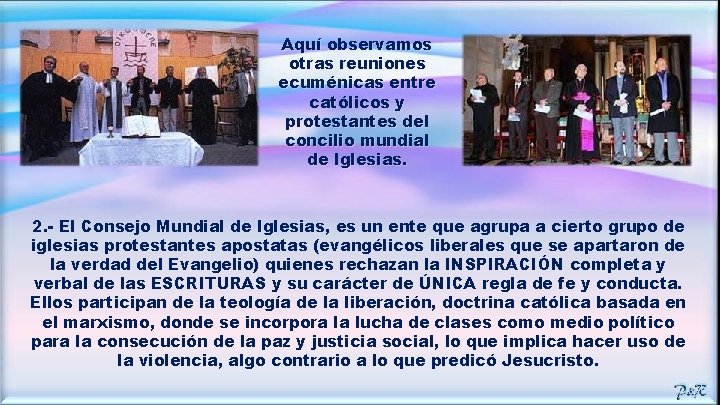 Aquí observamos otras reuniones ecuménicas entre católicos y protestantes del concilio mundial de Iglesias.