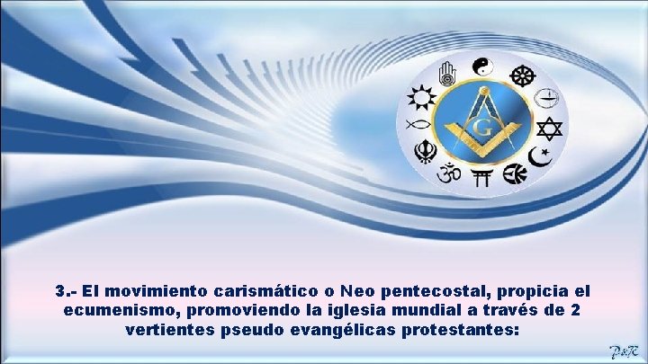 3. - El movimiento carismático o Neo pentecostal, propicia el ecumenismo, promoviendo la iglesia