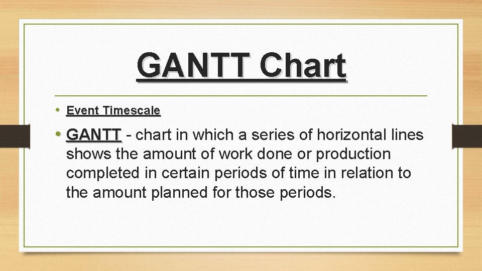 GANTT Chart • Event Timescale • GANTT - chart in which a series of GANTT Chart • Event Timescale • GANTT - chart in which a series of