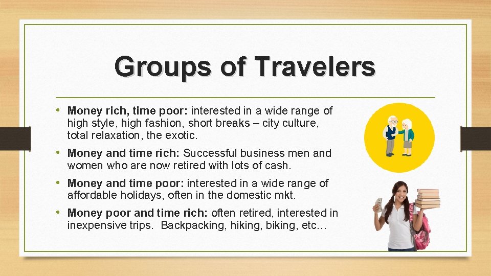 Groups of Travelers • Money rich, time poor: interested in a wide range of Groups of Travelers • Money rich, time poor: interested in a wide range of