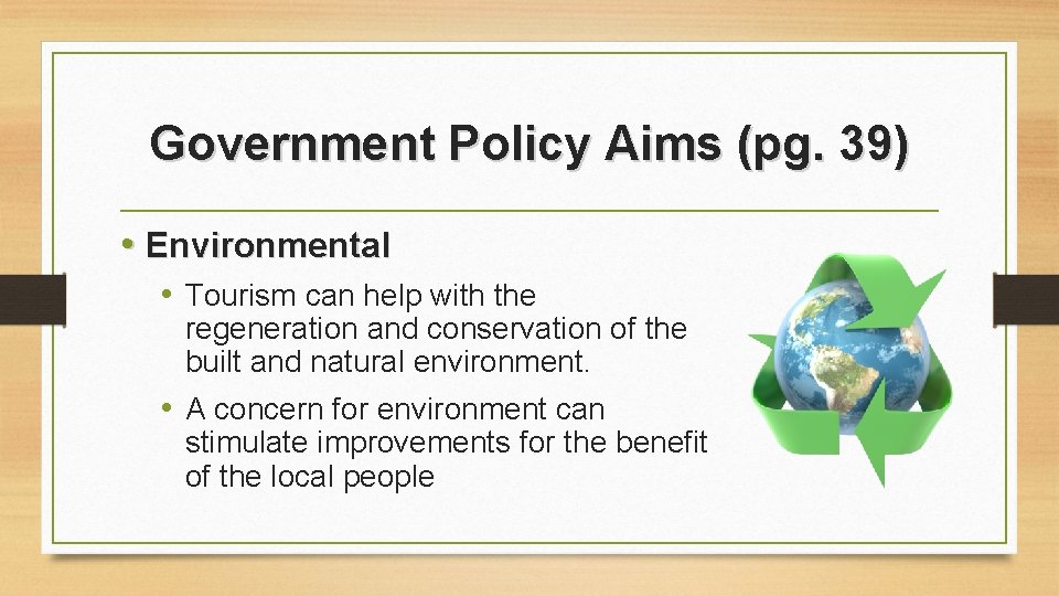 Government Policy Aims (pg. 39) • Environmental • Tourism can help with the regeneration Government Policy Aims (pg. 39) • Environmental • Tourism can help with the regeneration