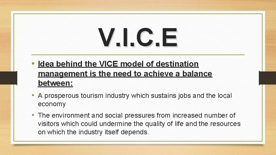 V. I. C. E • Idea behind the VICE model of destination management is V. I. C. E • Idea behind the VICE model of destination management is
