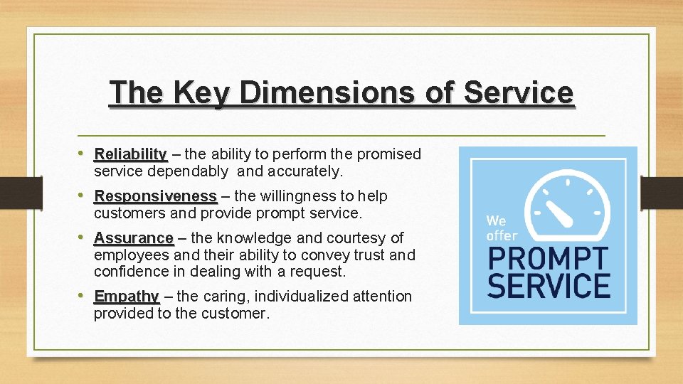 The Key Dimensions of Service • Reliability – the ability to perform the promised The Key Dimensions of Service • Reliability – the ability to perform the promised