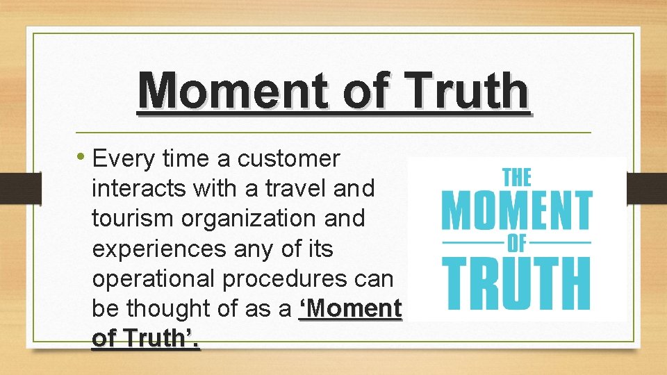 Moment of Truth • Every time a customer interacts with a travel and tourism Moment of Truth • Every time a customer interacts with a travel and tourism