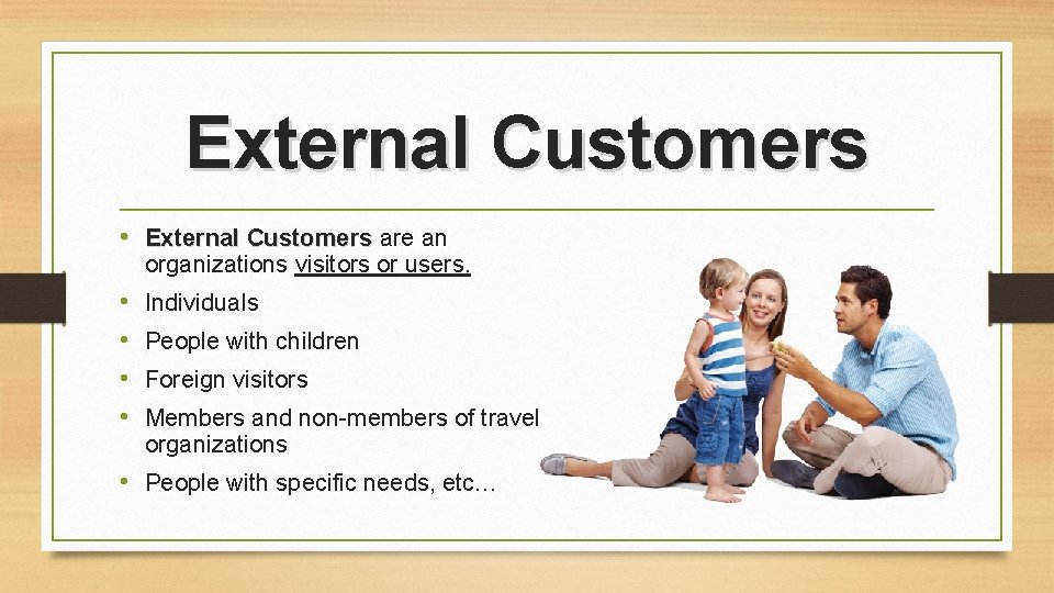 External Customers • External Customers are an organizations visitors or users. • • Individuals External Customers • External Customers are an organizations visitors or users. • • Individuals