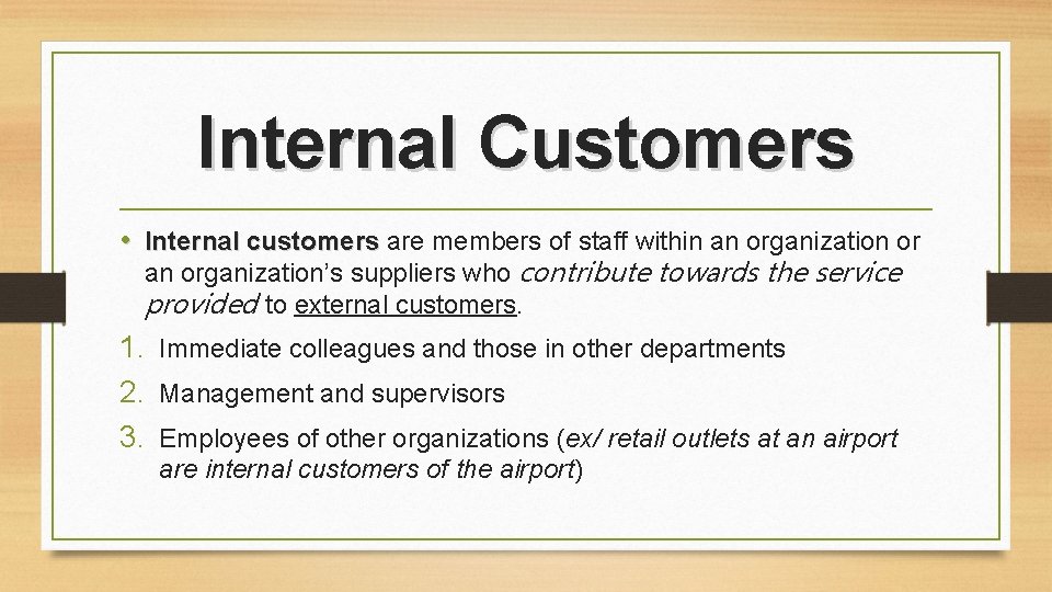 Internal Customers • Internal customers are members of staff within an organization or an Internal Customers • Internal customers are members of staff within an organization or an