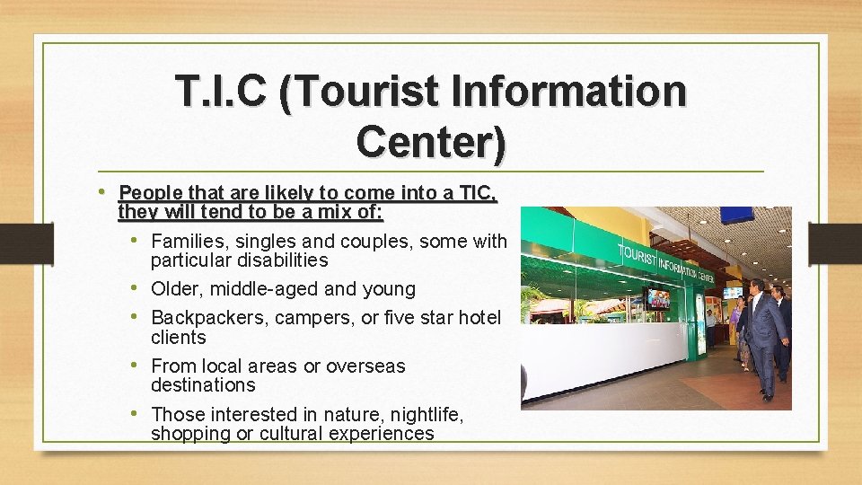 T. I. C (Tourist Information Center) • People that are likely to come into T. I. C (Tourist Information Center) • People that are likely to come into