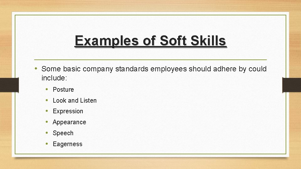 Examples of Soft Skills • Some basic company standards employees should adhere by could Examples of Soft Skills • Some basic company standards employees should adhere by could