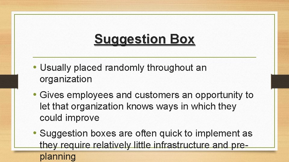 Suggestion Box • Usually placed randomly throughout an organization • Gives employees and customers Suggestion Box • Usually placed randomly throughout an organization • Gives employees and customers