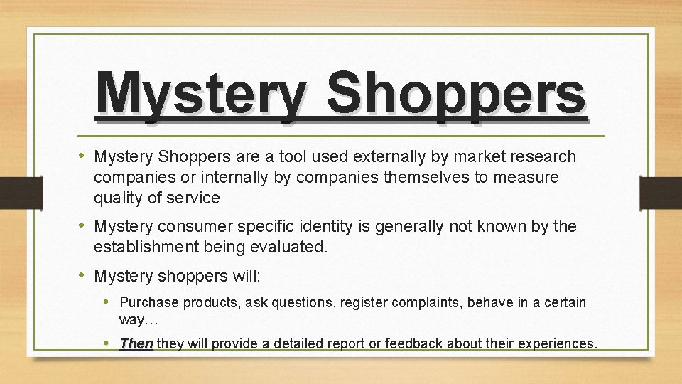 Mystery Shoppers • Mystery Shoppers are a tool used externally by market research companies Mystery Shoppers • Mystery Shoppers are a tool used externally by market research companies