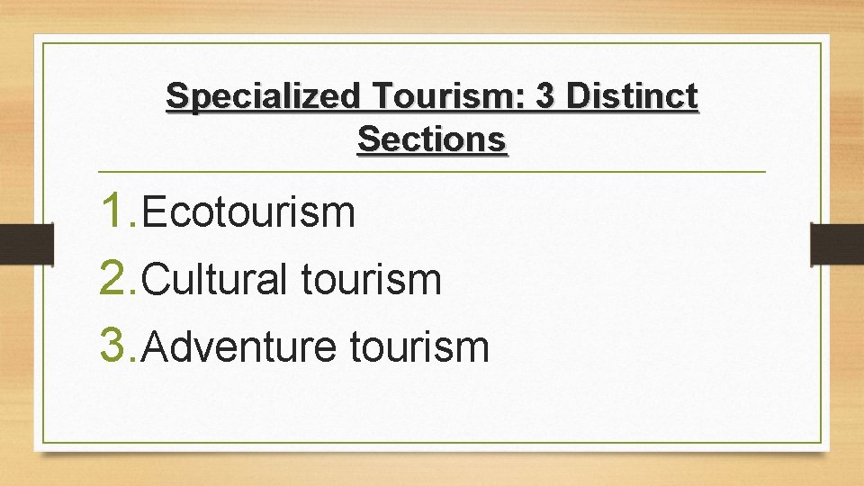 Specialized Tourism: 3 Distinct Sections 1. Ecotourism 2. Cultural tourism 3. Adventure tourism Specialized Tourism: 3 Distinct Sections 1. Ecotourism 2. Cultural tourism 3. Adventure tourism