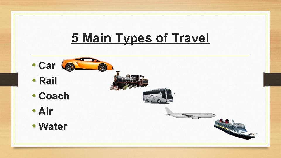 5 Main Types of Travel • Car • Rail • Coach • Air • 5 Main Types of Travel • Car • Rail • Coach • Air •