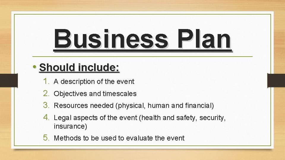 Business Plan • Should include: 1. 2. 3. 4. A description of the event Business Plan • Should include: 1. 2. 3. 4. A description of the event